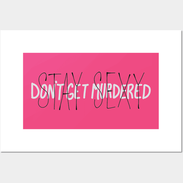 Stay Sexy Don't Get Murdered Hand Lettering Wall Art by CorrieMick